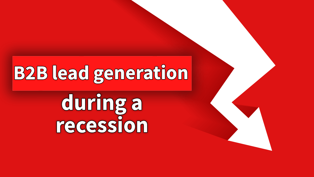 B2B Lead Generation During A Recession